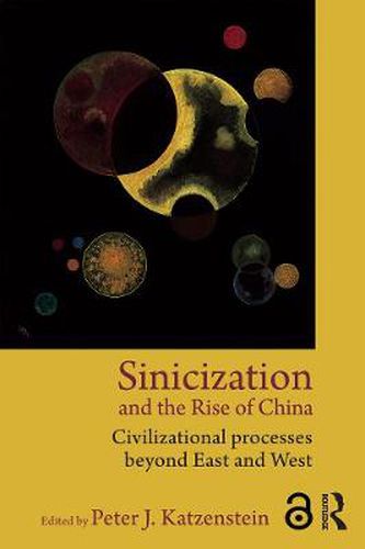 Cover image for Sinicization and the Rise of China: Civilizational Processes Beyond East and West