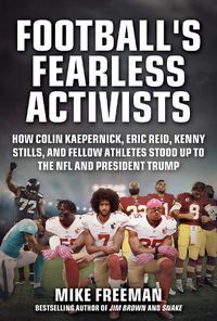 Cover image for Football's Fearless Activists: How Colin Kaepernick, Eric Reid, Kenny Stills, and Fellow Athletes Stood Up to the NFL and President Trump