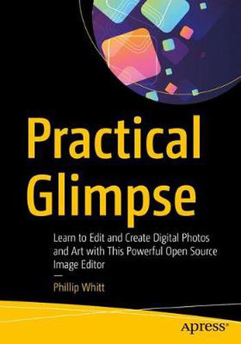 Cover image for Practical Glimpse: Learn to Edit and Create Digital Photos and Art with This Powerful Open Source Image Editor