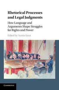 Cover image for Rhetorical Processes and Legal Judgments: How Language and Arguments Shape Struggles for Rights and Power