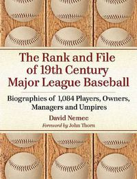 Cover image for The Rank and File of 19th Century Major League Baseball: Biographies of 1,084 Players, Owners, Managers and Umpires