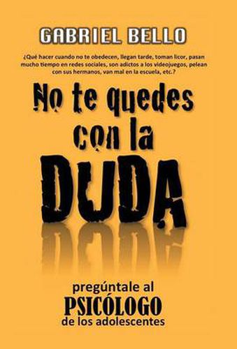 Cover image for No te quedes con la duda; !Preguntale al psicologo!