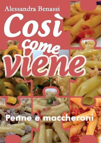 Cover image for Cosi come viene. Penne e maccheroni