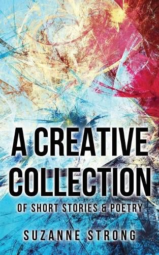 Cover image for A Creative Collection: of Short Stories & Poetry