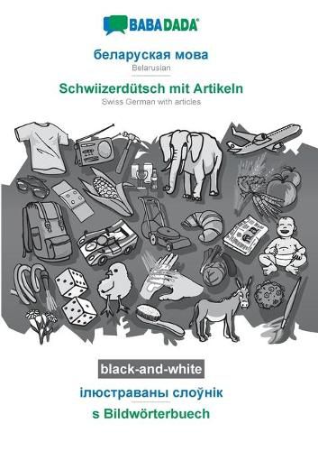 Cover image for BABADADA black-and-white, Belarusian (in cyrillic script) - Schwiizerdutsch mit Artikeln, visual dictionary (in cyrillic script) - s Bildwoerterbuech: Belarusian (in cyrillic script) - Swiss German with articles, visual dictionary