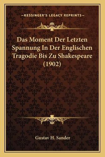 Cover image for Das Moment Der Letzten Spannung in Der Englischen Tragodie Bis Zu Shakespeare (1902)