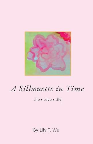Cover image for A Silhouette In Time: Life Love Lily