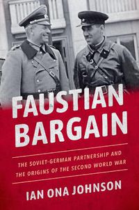 Cover image for Faustian Bargain: The Soviet-German Partnership and the Origins of the Second World War
