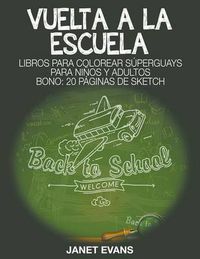 Cover image for Vuelta a la escuela: Libros Para Colorear Superguays Para Ninos y Adultos (Bono: 20 Paginas de Sketch)