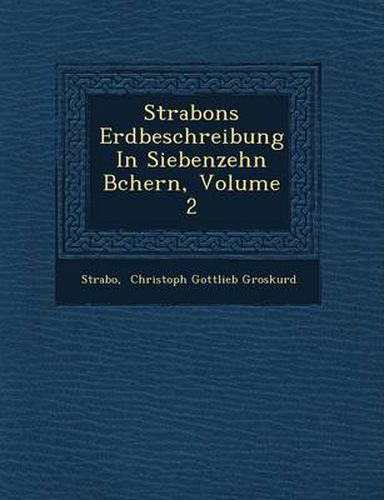 Strabons Erdbeschreibung in Siebenzehn B Chern, Volume 2