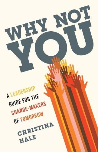 Cover image for Why Not You: A Leadership Guide for the Change-Makers of Tomorrow