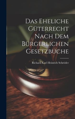 Cover image for Das Eheliche Gueterrecht Nach dem Buergerlichen Gesetzbuche