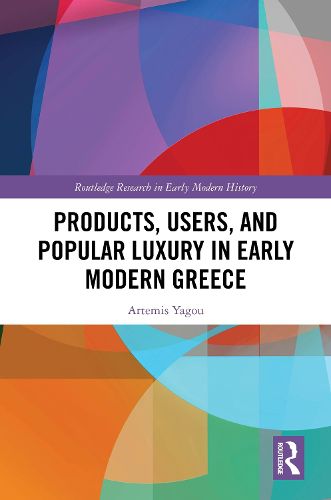 Cover image for Products, Users, and Popular Luxury in Early Modern Greece