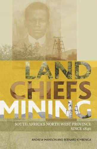 Cover image for Land, Chiefs, Mining: South Africa's North West Province since 1840