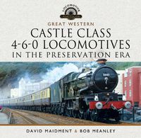 Cover image for Great Western Castle Class 4-6-0 Locomotives in the Preservation Era