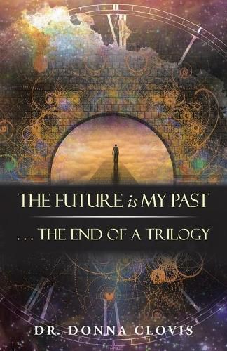 Cover image for The Future is My Past: . . . The End of a Trilogy