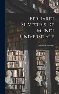 Cover image for Bernardi Silvestris De Mundi Universitate