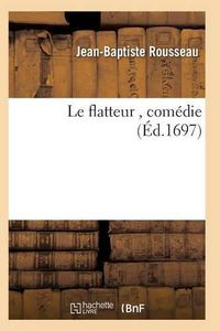 Cover image for Le Flatteur, Comedie