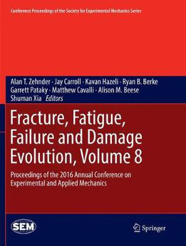 Fracture, Fatigue, Failure and Damage Evolution, Volume 8: Proceedings of the 2016 Annual Conference on Experimental and Applied Mechanics