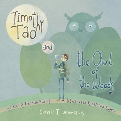 Timothy Tao and the Owl of the Woods (Affirmations): Empowering Kids with Mindful Tools for Mindful Living