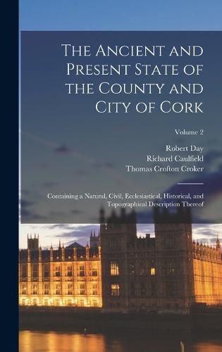 The Ancient and Present State of the County and City of Cork