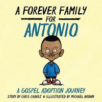 Cover image for A Forever Family for Antonio: A Gospel Adoption Journey