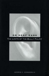 Cover image for On Deaf Ears: The Limits of the Bully Pulpit