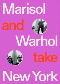 Cover image for Marisol and Warhol Take New York