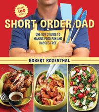 Cover image for Short Order Dad: One Guy's Guide to Making Food Fun and Hassle-Free