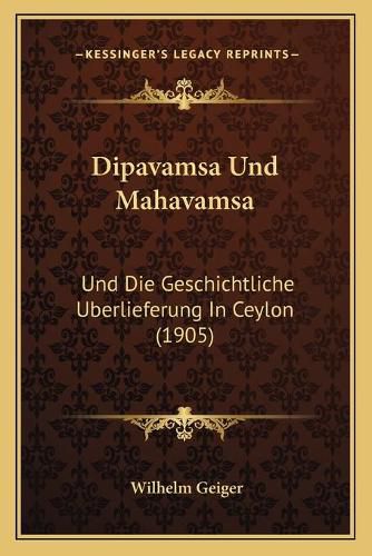 Cover image for Dipavamsa Und Mahavamsa: Und Die Geschichtliche Uberlieferung in Ceylon (1905)