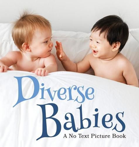 Cover image for Diverse Babies, A No Text Picture Book: A Calming Gift for Alzheimer Patients and Senior Citizens Living With Dementia