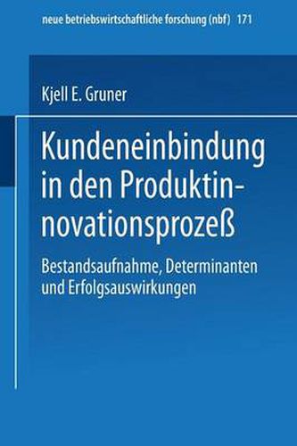 Kundeneinbindung in Den Produktinnovationsprozess: Bestandsaufnahme, Determinanten Und Erfolgsauswirkungen