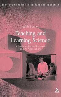 Cover image for Teaching and Learning Science: A Guide to Recent Research and Its Applications