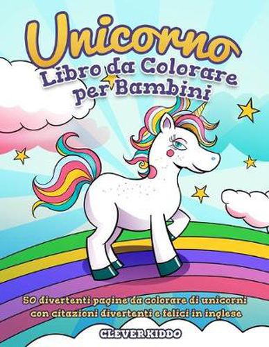 Cover image for Unicorno libro da colorare per bambini: 50 divertenti pagine da colorare di unicorni con citazioni divertenti e felici in inglese