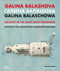 Cover image for Galina Balashova: Architect of the Soviet Space Programme