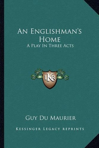 An Englishman's Home: A Play in Three Acts