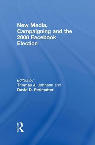 Cover image for New Media, Campaigning and the 2008 Facebook Election