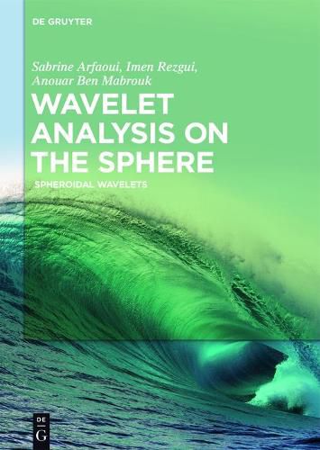 Cover image for Wavelet Analysis on the Sphere: Spheroidal Wavelets