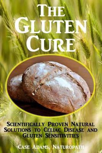 Cover image for The Gluten Cure: Scientifically Proven Natural Solutions to Celiac Disease and Gluten Sensitivities