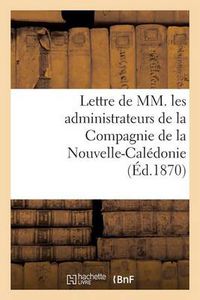 Cover image for Lettre de MM. Les Administrateurs de la Compagnie de la Nouvelle-Caledonie: , A S. Exc. Le Ministre de la Marine Et Des Colonies