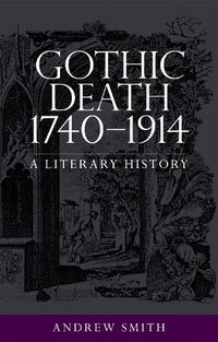 Cover image for Gothic Death 1740-1914: A Literary History