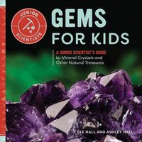 Cover image for Gems for Kids: A Junior Scientist's Guide to Mineral Crystals and Other Natural Treasures