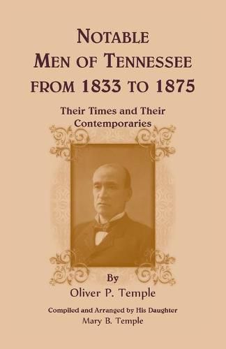 Cover image for Notable Men of Tennessee for 1833 to 1875: Their Times and Their Contemporaries