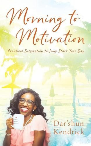 Cover image for Morning to Motivation: Practical Inspiration to Jump Start Your Day