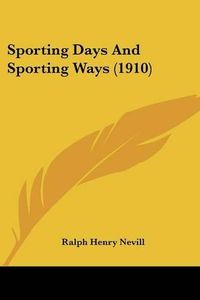 Cover image for Sporting Days and Sporting Ways (1910)