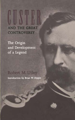 Cover image for Custer and the Great Controversy: The Origin and Development of a Legend