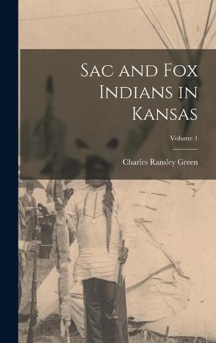 Sac and Fox Indians in Kansas; Volume 1