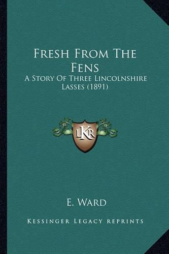 Fresh from the Fens: A Story of Three Lincolnshire Lasses (1891)