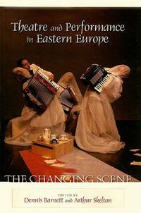 Cover image for Theatre and Performance in Eastern Europe: The Changing Scene