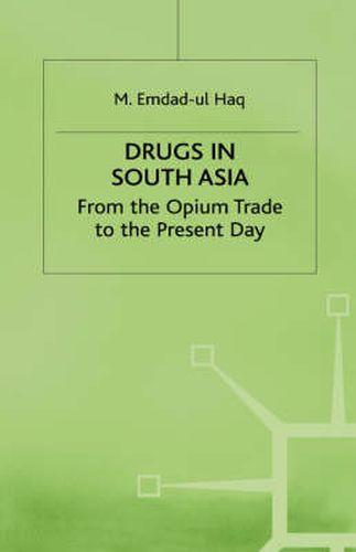 Drugs in South Asia: From the Opium Trade to the Present Day